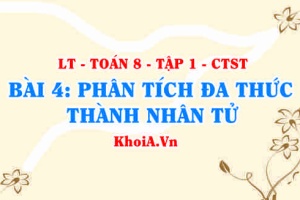 Phương pháp nhóm hạng tử, sử dụng hằng đẳng thức, đặt nhân tử chung để phân tích đa thức? Toán 8 bài 4 ct1c1b4